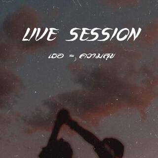 เธอ = ความสุข (LIVE SESSION)