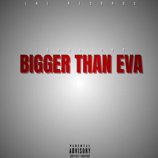 Bigger Than Eva