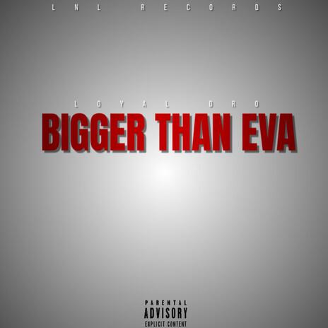 Bigger Than Eva | Boomplay Music