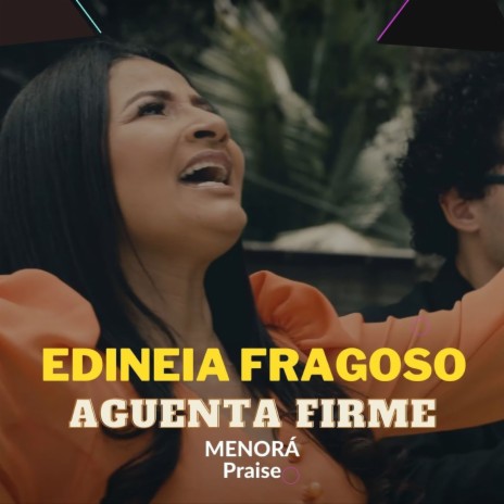 Aguenta Firme ft. Edineia Fragoso | Boomplay Music