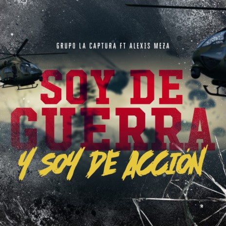 Soy De Guerra Y Soy De Acción ft. Alexis Meza | Boomplay Music