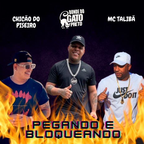 Pegando e Bloqueando ft. Mc Talibã & Chicão do Piseiro | Boomplay Music