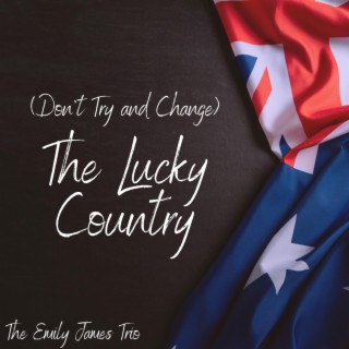 (Dont Try And Change) The Lucky Country