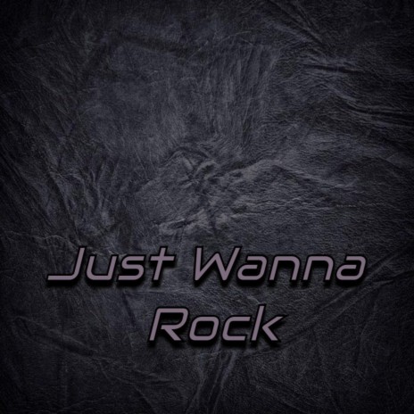 Just Wanna Rock | Boomplay Music