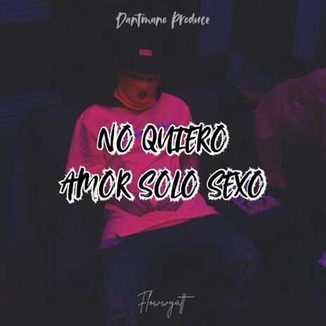 No quiero amor solo sexo ft. Flow wyatt | Boomplay Music