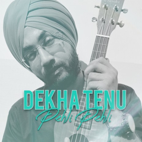 Dekha Tenu Pehli Pehli | Boomplay Music