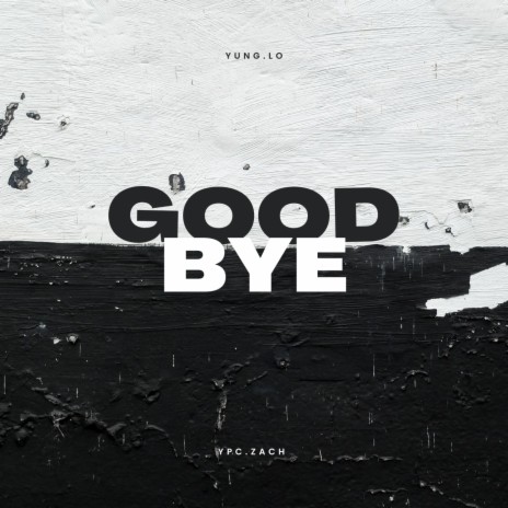 Goodbye ft. Ypc Zach | Boomplay Music