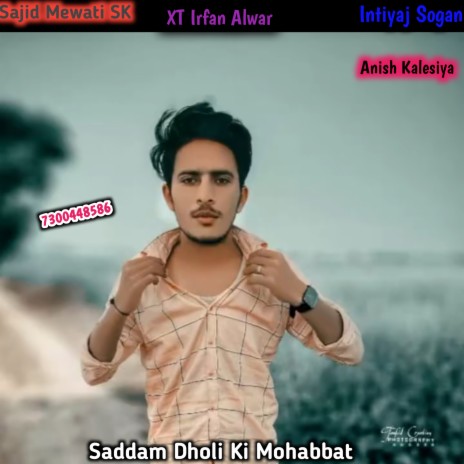 Saddam Dholi Ki Mohabbat ft. Xt Irfan Alwar | Boomplay Music