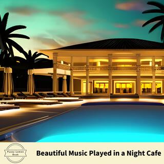 Beautiful Music Played in a Night Cafe