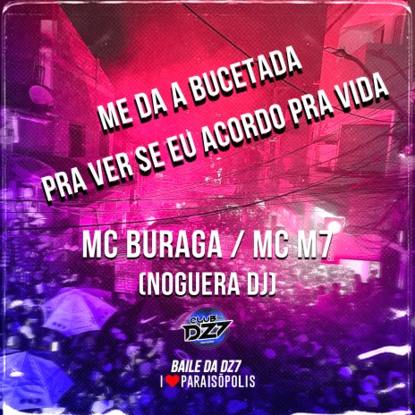 Me da Bucetada pra Ver Se Eu Acordo pra Vida ft. Mc M7 & Noguera DJ | Boomplay Music