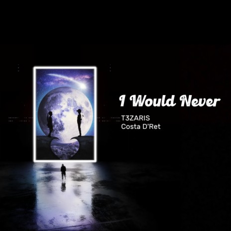 I Would Never ft. Costa D'Ret | Boomplay Music