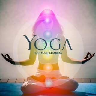 Yoga for Your Chakras: Awakening Kundalini & Chakra Balancing