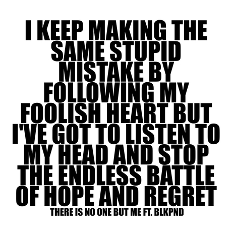 I KEEP MAKING THE SAME STUPID MISTAKE BY FOLLOWING MY FOOLISH HEART BUT I'VE GOT TO LISTEN TO MY HEAD AND STOP THE ENDLESS BATTLE OF HOPE AND REGRET ft. BLKPND | Boomplay Music