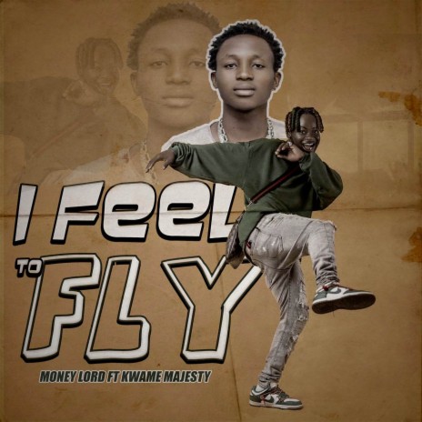 I Feel to Fly ft. Kwame Majesty | Boomplay Music