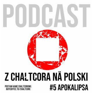 #5: Apokalipsa - Podcast Z CHAŁTCORA NA POLSKI