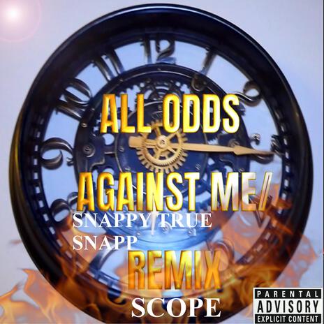 ALL ODDS AGAINST ME/REMIX ft. SCOPE | Boomplay Music