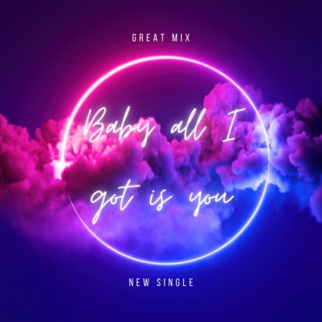 Baby all i got is you | Boomplay Music