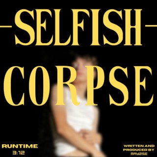 SELFISH CORPSE