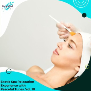 Exotic Spa Relaxation Experience with Peaceful Tunes, Vol. 10