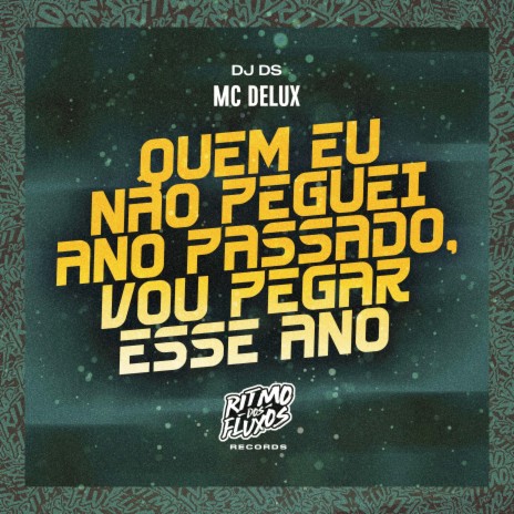 Quem Eu Não Peguei Ano Passado, Vou Pegar Esse Ano ft. DJ DS | Boomplay Music