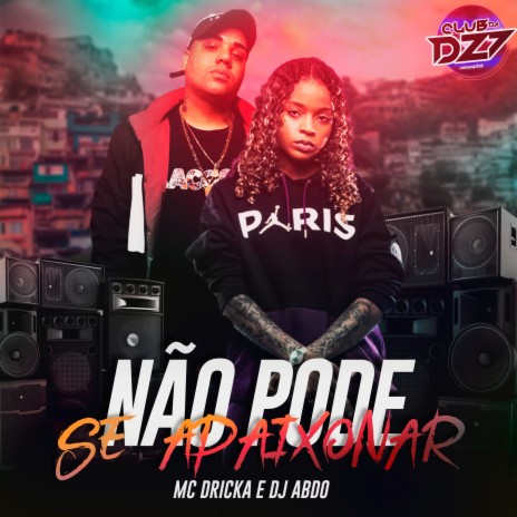 NÃO PODE SE APAIXONAR ft. DJ ABDO & Mc Dricka | Boomplay Music