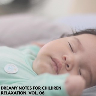 Dreamy Notes for Children Relaxation, Vol. 06