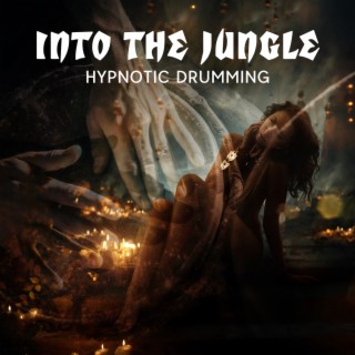 Into the Jungle: Hypnotic Drumming Shamanic Trance, Connect with the Spirit World, Healing Rhythms, Tribal Ambient Music