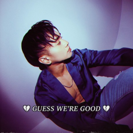 Guess We're Good | Boomplay Music