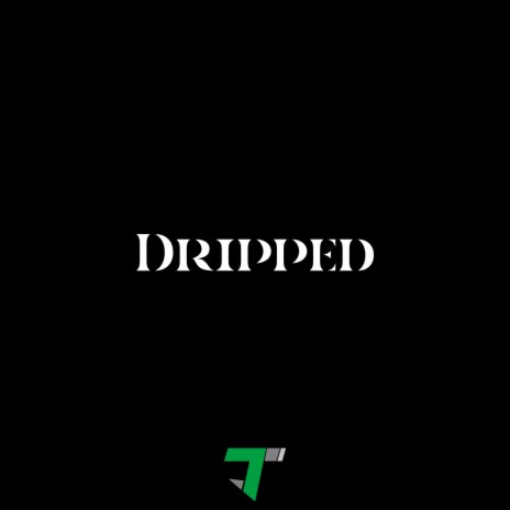 Dripped | Boomplay Music