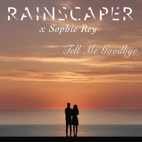 Tell Me Goodbye ft. Sophie Rey | Boomplay Music