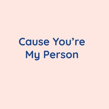 Cause You're My Person | Boomplay Music