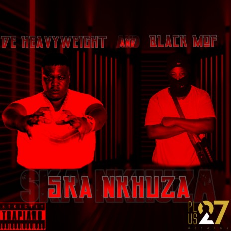 Ska Nkhuza ft. De Heavyweight | Boomplay Music