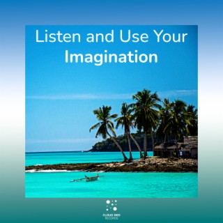 Listen and Use Your Imagination