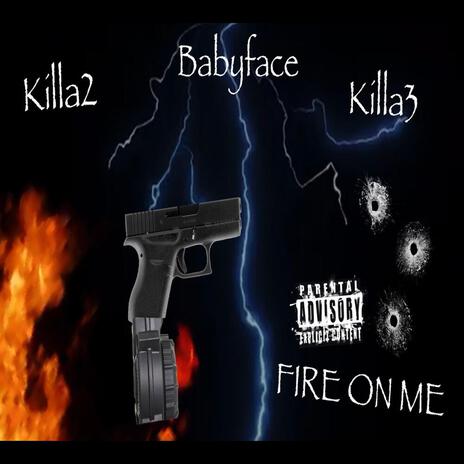 Fire on me ft. Killa3 & Babyface | Boomplay Music