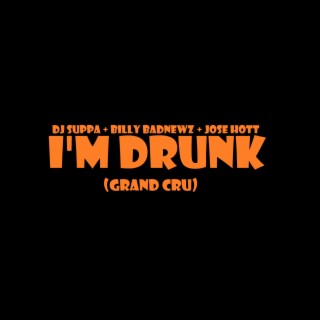 I'm Drunk (Grand Cru)