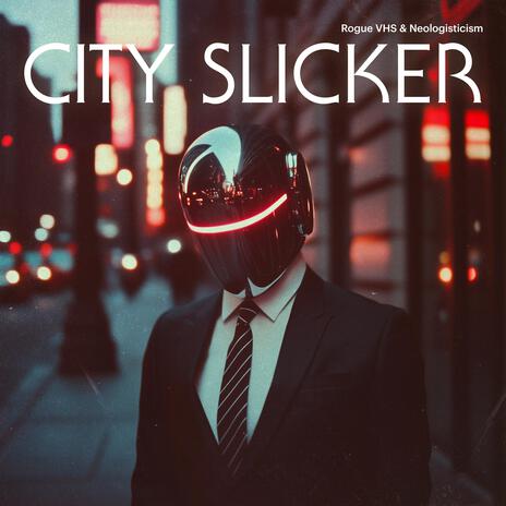 City Slicker ft. Neologisticism | Boomplay Music