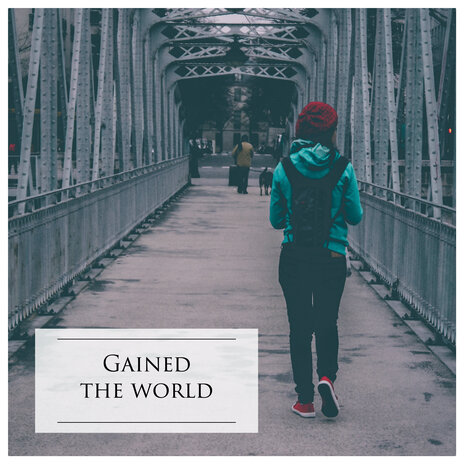 Gained the World | Boomplay Music