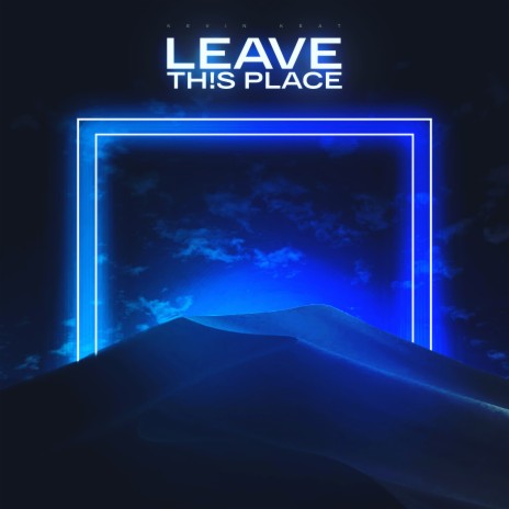 LEAVE TH!S PLACE