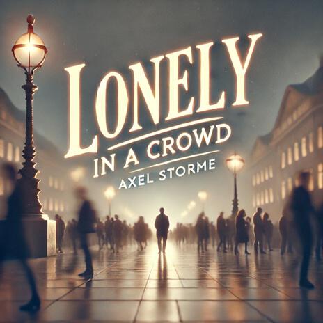 Lonely in a crowd | Boomplay Music