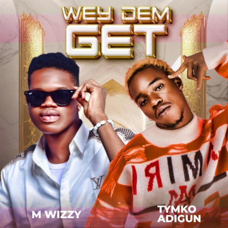 Wey dem get ft. Tymko Adigun | Boomplay Music