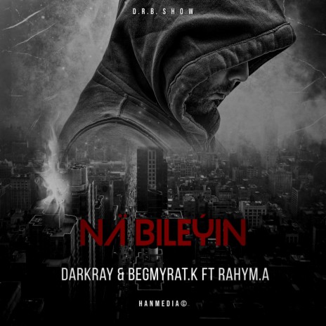 Nä Bileýin ft. Begmyrat. K & Rahym. A | Boomplay Music
