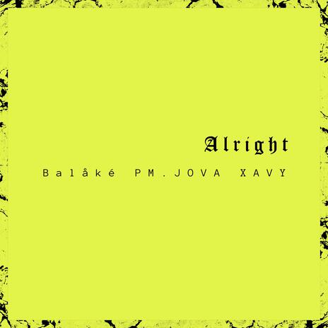 Alright ft. PM.JOVA & Xavy | Boomplay Music