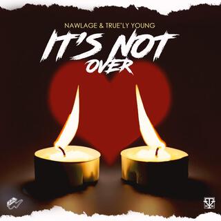 It's Not Over ft. True'ly Young lyrics | Boomplay Music