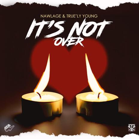 It's Not Over ft. True'ly Young