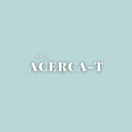 ACERCA-T | Boomplay Music