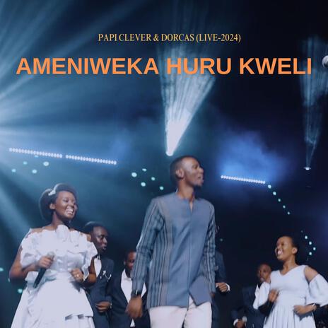 AMENIWEKA HURU KWELI (PAPI CLEVER & DORCAS (LIVE-2024) (Live) | Boomplay Music