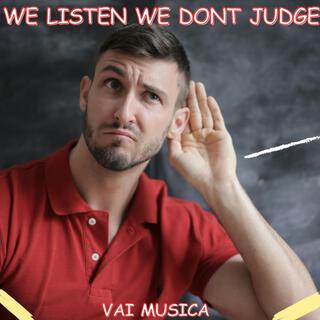 We Listen We Dont Judge