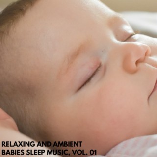 Relaxing and Ambient Babies Sleep Music, Vol. 01