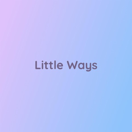 Little Ways | Boomplay Music