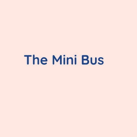 The Mini Bus | Boomplay Music